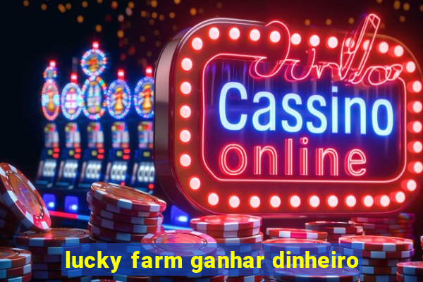 lucky farm ganhar dinheiro